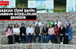 BAŞKAN ZİHNİ ŞAHİN: SAMSUN GÜZELLİKLER ŞEHRİDİR