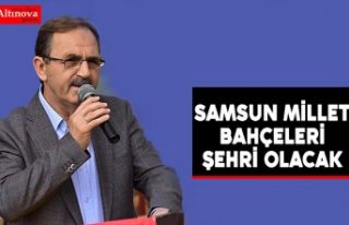 SAMSUN MİLLET BAHÇELERİ ŞEHRİ OLACAK