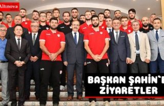 BAŞKAN ŞAHİN`E ZİYARETLER