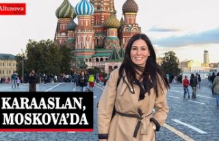 KARAASLAN, MOSKOVA’DA