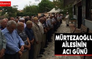 Mürtezaoğlu ailesinin acı günü