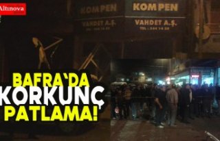 Bafra`da korkunç patlama!