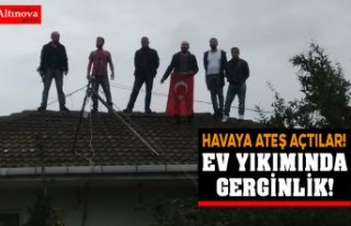 EV YIKIMINDA GERGİNLİK!