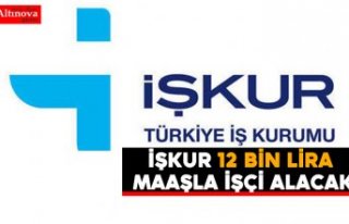 İŞKUR 12 bin lira maaşla işçi alacak