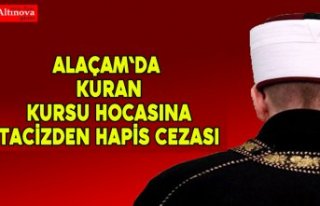Alaçam`da Kuran Kursu hocasına tacizden hapis cezası
