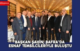 Başkan Şahin; Bafra'da Esnaf Temsilcileriyle...