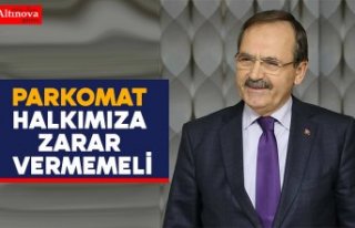 BAŞKAN ŞAHİN: “PARKOMAT HALKIMIZA ZARAR VERMEMELİ”
