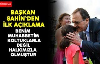 Başkan Şahin`den ilk açıklama