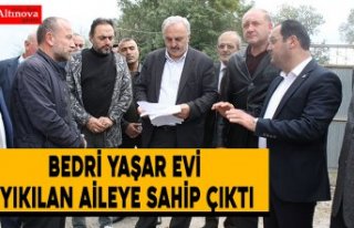 Bedri Yaşar evi yıkılan aileye sahip çıktı