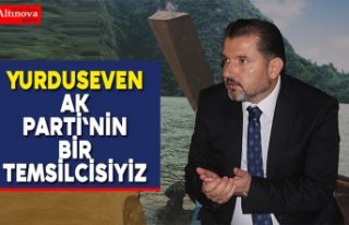 Yurduseven “Ak Parti`nin bir temsilcisiyiz”