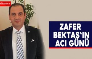 Zafer Bektaş'ın Acı Günü