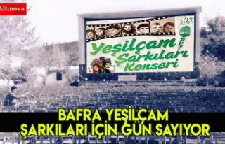BAFRA YEŞİLÇAM ŞARKILARI İÇİN GÜN SAYIYOR