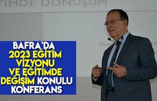 Bafra`da 2023 Eğitim Vizyonu ve Eğitimde Değişim...