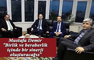 Demir "Birlik ve beraberlik içinde bir sinerji...