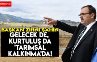 Gelecek de, kurtuluş da 'TARIMSAL KALKINMA'da!