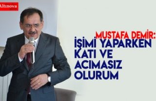 Mustafa Demir:  İşimi Yaparken Acımam