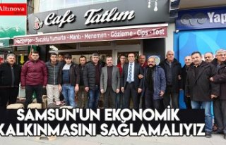 Samsun'un ekonomik kalkınmasını sağlamalıyız