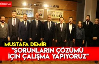 "Sorunların çözümü için çalışma yapıyoruz"