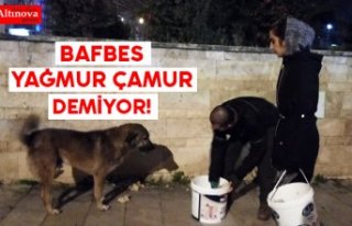 BAFBES YAĞMUR ÇAMUR DEMİYOR!
