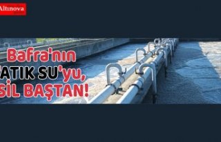 Bafra'nın 'ATIK SU'yu, SİL BAŞTAN!