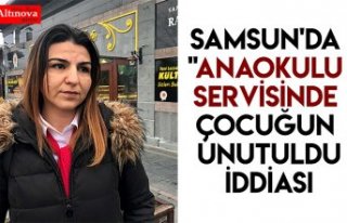 Samsun'da "anaokulu servisinde çocuğun...