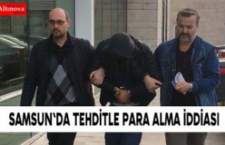 Samsun'da tehditle para alma iddiası