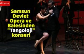 Samsun Devlet Opera ve Balesinden "Tangoloji"...