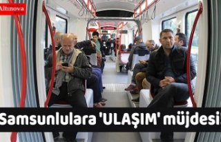 Samsunlulara 'ULAŞIM' müjdesi!