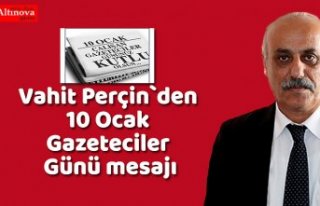 Vahit Perçin`den 10 Ocak Gazeteciler Günü mesajı