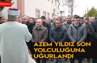 AZEM YILDIZ SON YOLCULUĞUNA UĞURLANDI