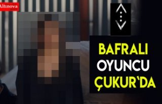 Bafralı oyuncu ÇUKUR`DA