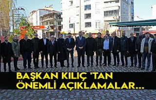 BAŞKAN KILIÇ 'TAN ÖNEMLİ AÇIKLAMALAR...