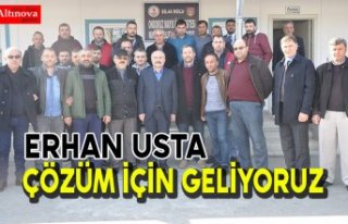 ERHAN USTA : ÇÖZÜM İÇİN GELİYORUZ