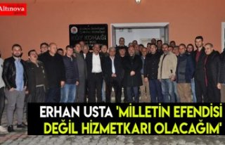 Erhan Usta 'Milletin efendisi değil hizmetkarı...