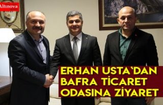 Erhan Usta`dan Bafra Ticaret Odasına ziyaret