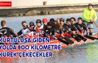 Kurtuluşa giden yolda 800 kilometre kürek çekecekler