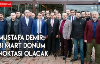 Mustafa Demir; 31 Mart dönüm noktası olacak