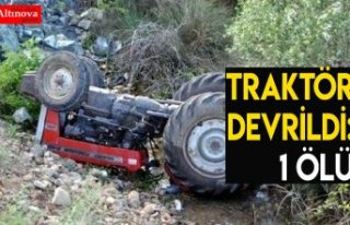  Traktör devrildi: 1 ölü