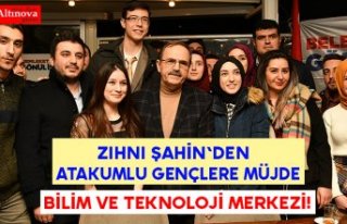 Zihni Şahin'den Atakumlu gençlere müjde; BİLİM...