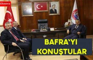 BAFRA'YI KONUŞTULAR