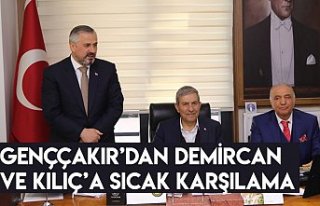 GENÇÇAKIR’DAN DEMİRCAN VE KILIÇ’A SICAK KARŞILAMA