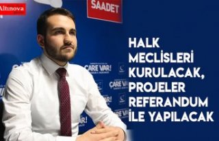HALK MECLİSLERİ KURULACAK, PROJELER REFERANDUM İLE...
