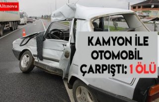 Kamyon ile otomobil çarpıştı: 1 ölü