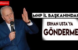 MHP İL BAŞKANINDAN ERHAN USTA`YA GÖNDERME