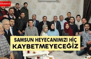 Samsun heyecanımızı hiç kaybetmeyeceğiz
