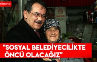 "Sosyal Belediyecilikte Öncü Olacağız"