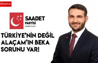 TÜRKİYE’NİN DEĞİL ALAÇAM’IN BEKA SORUNU...