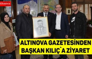 Altınova Gazetesi`nden Başkan Kılıç`a ziyaret