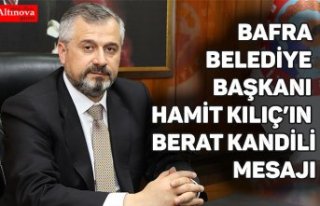 BAFRA BELEDİYE BAŞKANI HAMİT KILIÇ’IN BERAT...