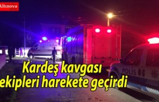 Kardeş kavgası ekipleri harekete geçirdi